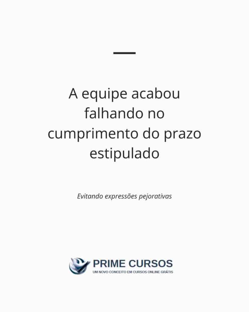 Ideia de frase para evitar a expressão pejorativa "Dar mancada": A equipe acabou falhando no cumprimento do prazo estipulado
