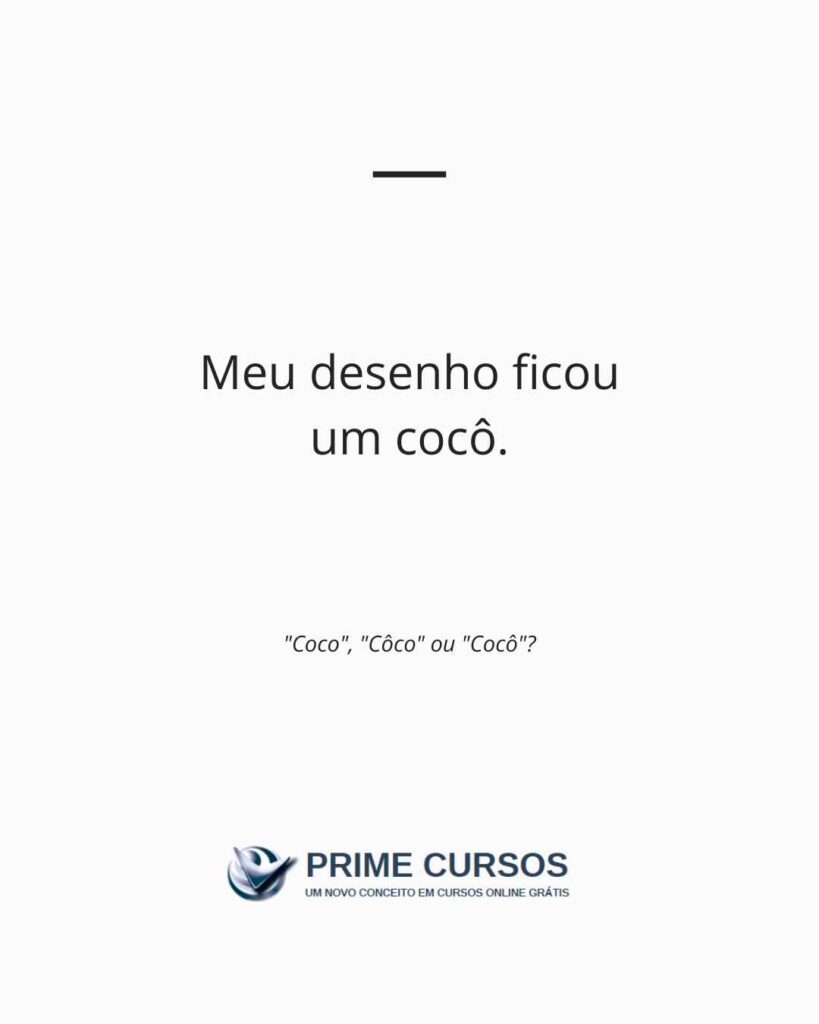 Exemplo de frase com "cocô": Meu desenho ficou um cocô.