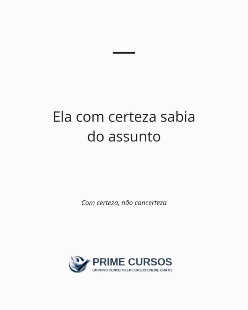 Frase exemplo: Ela com certeza sabia do assunto