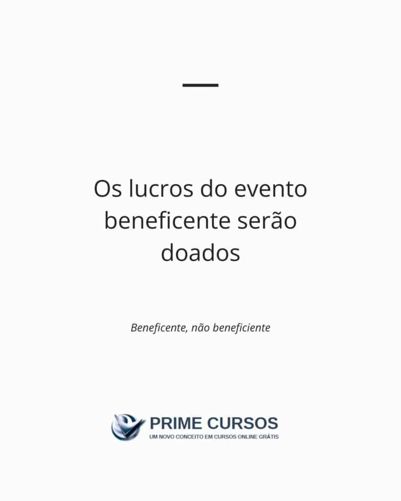 Frase exemplo: Os lucros do evento beneficente serão doados