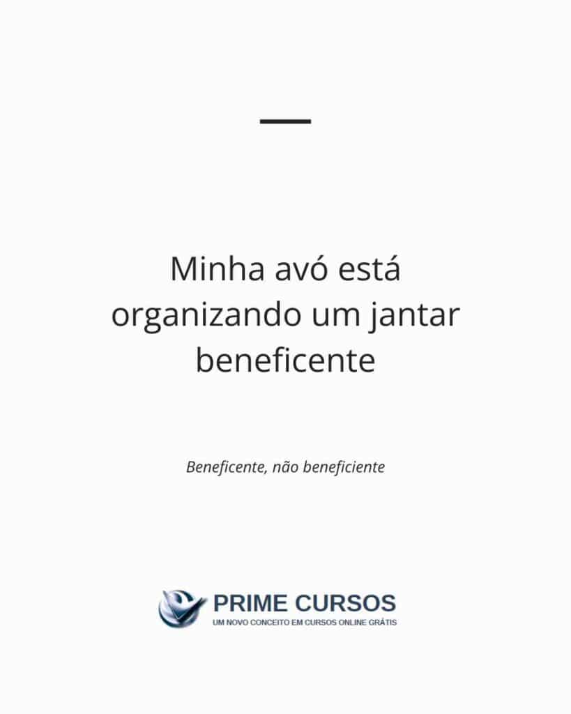 Frase exemplo: Minha avó está organizando um jantar beneficente
